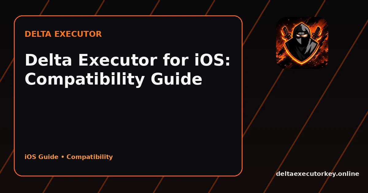 Delta Executor for iOS: Compatibility Guide